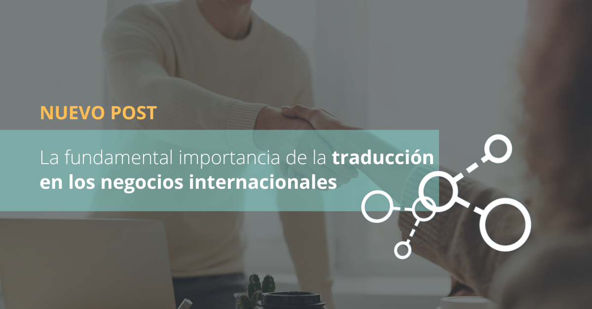 La Fundamental Importancia De La Traducción En Los Negocios Internacionales